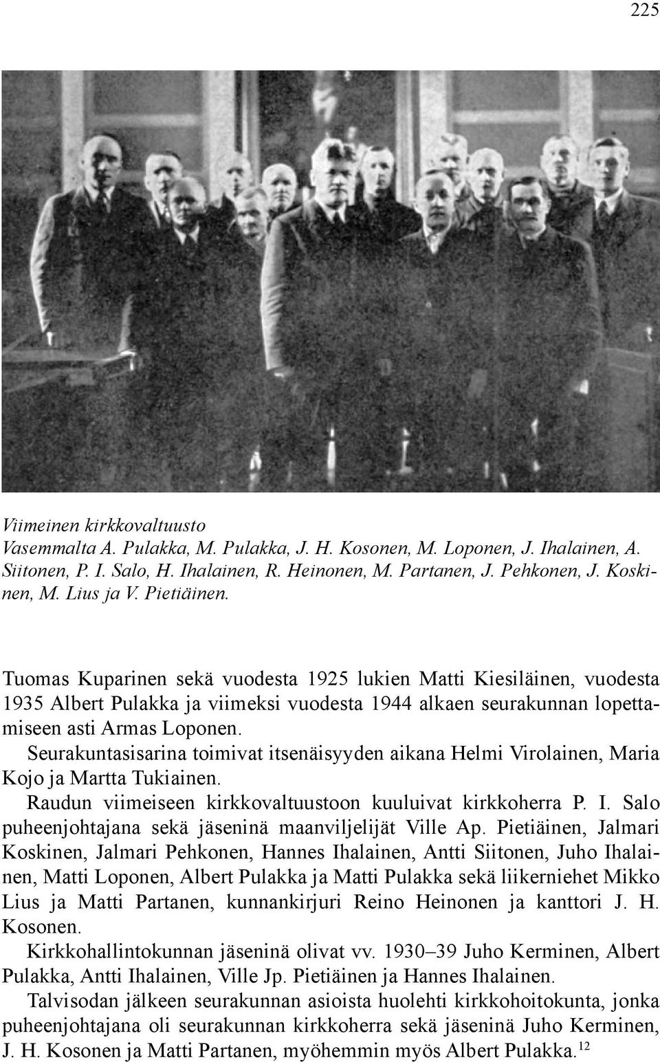 Seurakuntasisarina toimivat itsenäisyyden aikana Helmi Virolainen, Maria Kojo ja Martta Tukiainen. Raudun viimeiseen kirkkovaltuustoon kuuluivat kirkkoherra P. I.