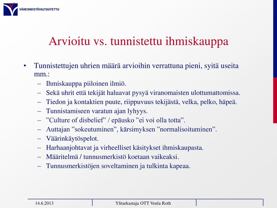 Tunnistamiseen varatun ajan lyhyys. Culture of disbelief / epäusko ei voi olla totta. Auttajan sokeutuminen, kärsimyksen normalisoituminen.