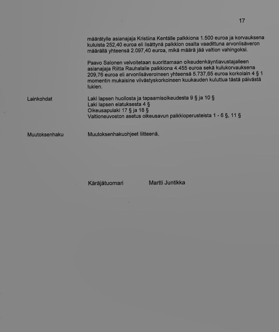 455 euroa sekä kulukorvauksena 209,76 euroa eli arvonlisäveroineen yhteensä 5.737,65 euroa korkolain 4 1 momentin mukaisine viivästyskorkoineen kuukauden kuluttua tästä päivästä lukien.