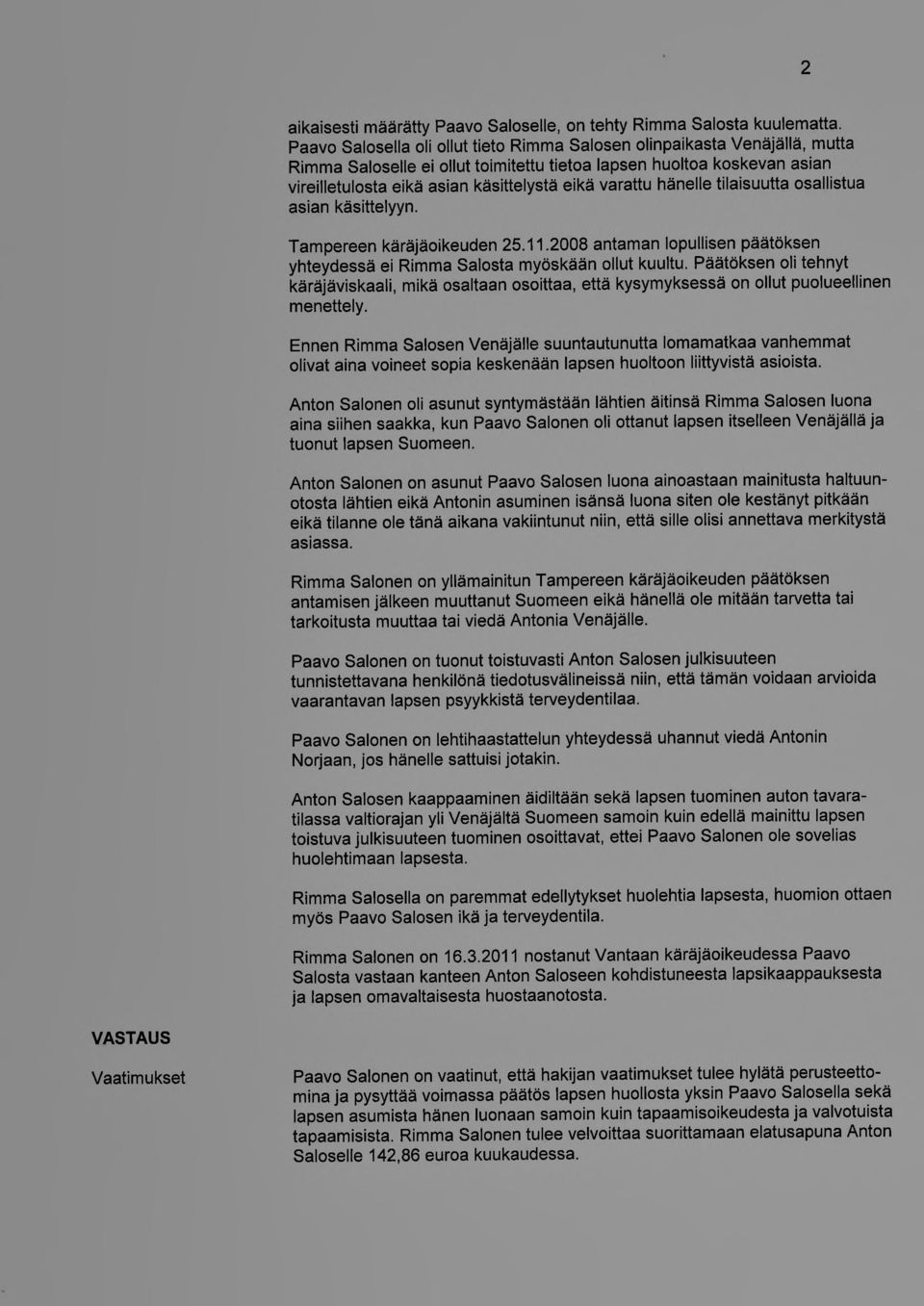 varattu hänelle tilaisuutta osallistua asian käsittelyyn. Tampereen käräjäoikeuden 25.11.2008 antaman lopullisen päätöksen yhteydessä ei Rimma Salosta myöskään ollut kuultu.