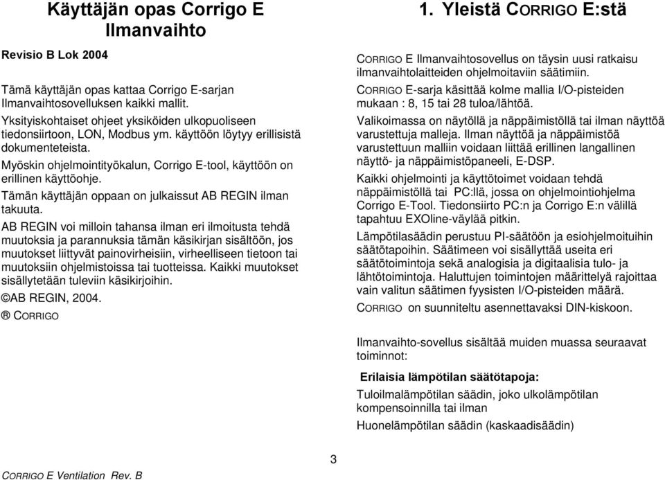 Myöskin ohjelmointityökalun, Corrigo E-tool, käyttöön on erillinen käyttöohje. Tämän käyttäjän oppaan on julkaissut AB REGIN ilman takuuta.