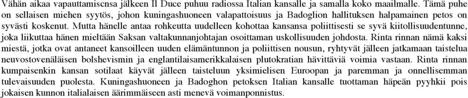 Mutta hänelle antaa rohkeutta uudelleen kohottaa kansansa poliittisesti se syvä kiitollisuudentunne, joka liikuttaa hänen mieltään Saksan valtakunnanjohtajan osoittaman uskollisuuden johdosta.