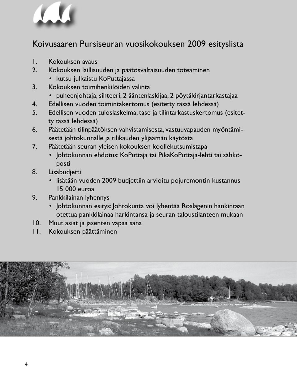 Edellisen vuoden tuloslaskelma, tase ja tilintarkastuskertomus (esitetty tässä lehdessä) 6.