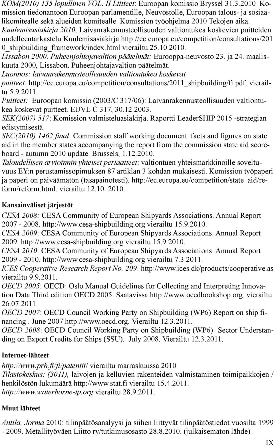 eu/competition/consultations/201 0_shipbuilding_framework/index.html vierailtu 25.10.2010. Lissabon 2000. Puheenjohtajavaltion päätelmät: Eurooppa-neuvosto 23. ja 24. maaliskuuta 2000, Lissabon.