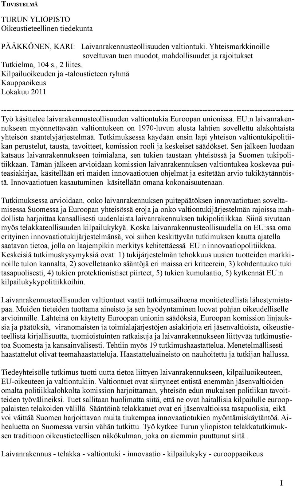 Kilpailuoikeuden ja -taloustieteen ryhmä Kauppaoikeus Lokakuu 2011 ---------------------------------------------------------------------------------------------------------------- Työ käsittelee