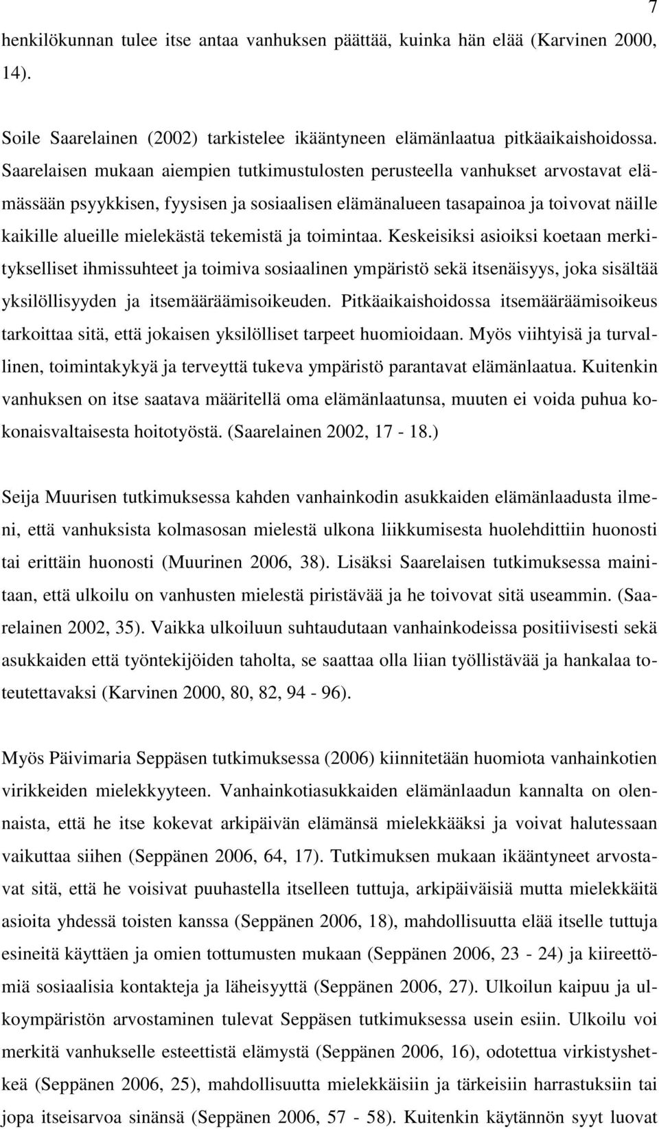 tekemistä ja toimintaa. Keskeisiksi asioiksi koetaan merkitykselliset ihmissuhteet ja toimiva sosiaalinen ympäristö sekä itsenäisyys, joka sisältää yksilöllisyyden ja itsemääräämisoikeuden.