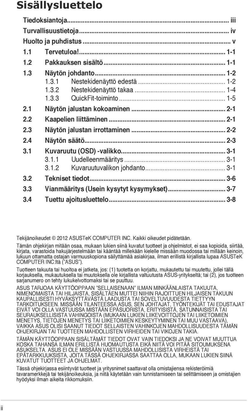 4 Näytön säätö... 2-3 3.1 Kuvaruutu (OSD) -valikko... 3-1 3.1.1 Uudelleenmääritys... 3-1 3.1.2 Kuvaruutuvalikon johdanto... 3-1 3.2 Tekniset tiedot... 3-6 3.3 Vianmääritys (Usein kysytyt kysymykset).