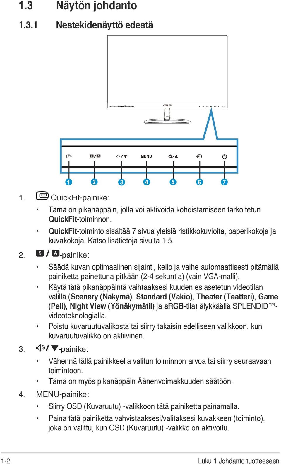 -painike: Säädä kuvan optimaalinen sijainti, kello ja vaihe automaattisesti pitämällä painiketta painettuna pitkään (2-4 sekuntia) (vain VGA-malli).