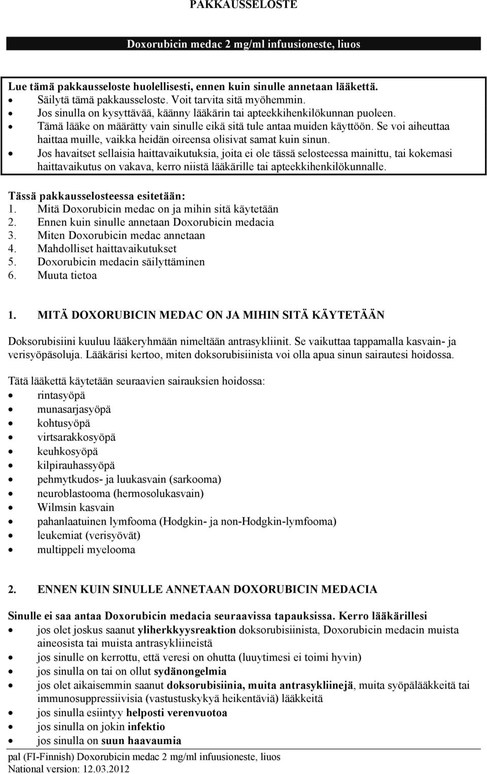Se voi aiheuttaa haittaa muille, vaikka heidän oireensa olisivat samat kuin sinun.