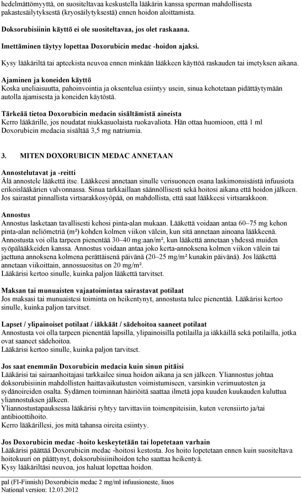 Kysy lääkäriltä tai apteekista neuvoa ennen minkään lääkkeen käyttöä raskauden tai imetyksen aikana.