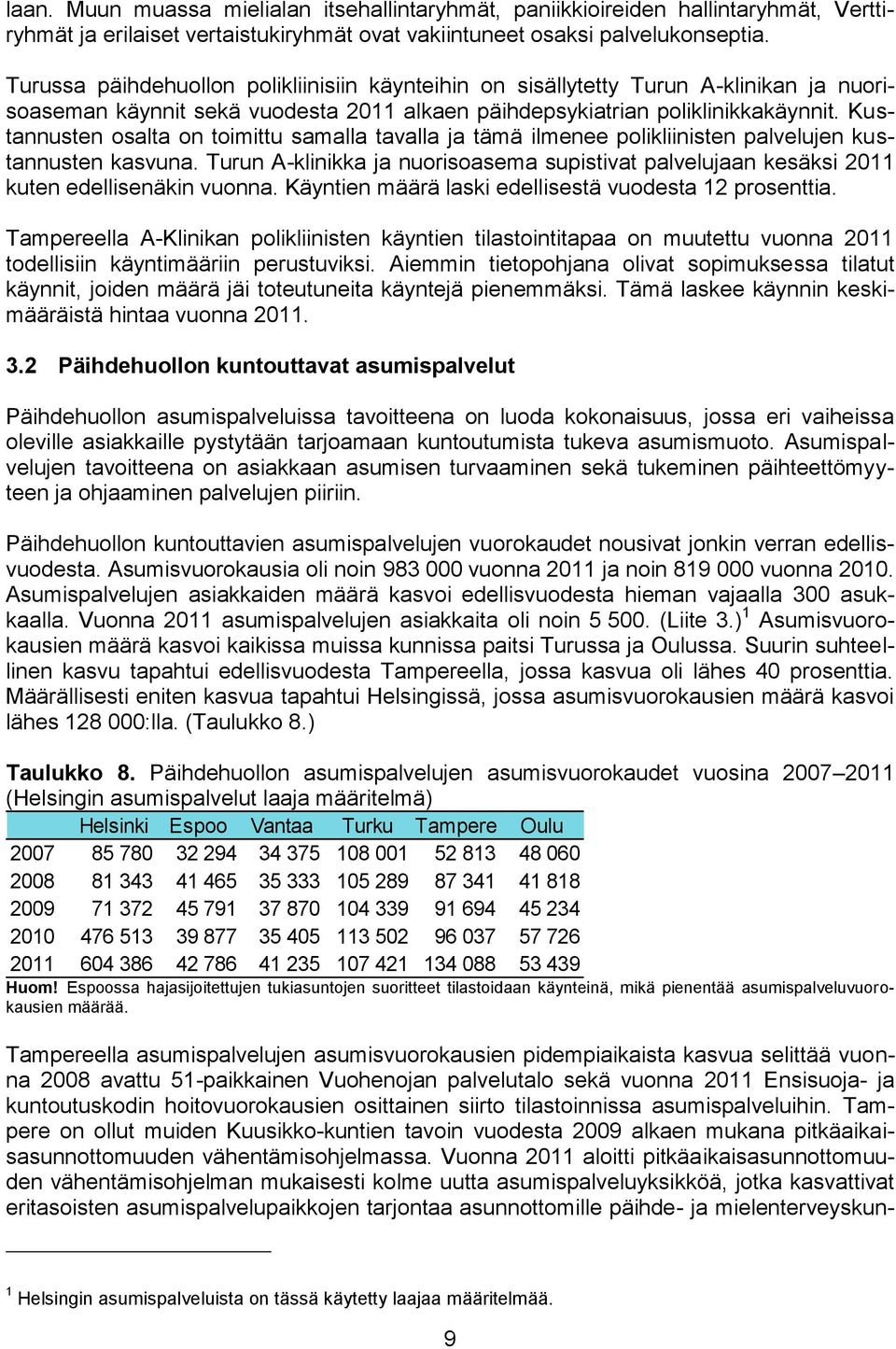 Kustannusten osalta on toimittu samalla tavalla ja tämä ilmenee polikliinisten palvelujen kustannusten kasvuna.