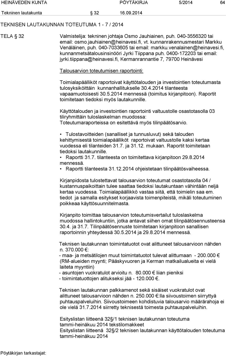 fi, kunnanmetsätalousinsinööri Jyrki Tiippana puh. 0400-172203 tai email: jyrki.tiippana@heinavesi.