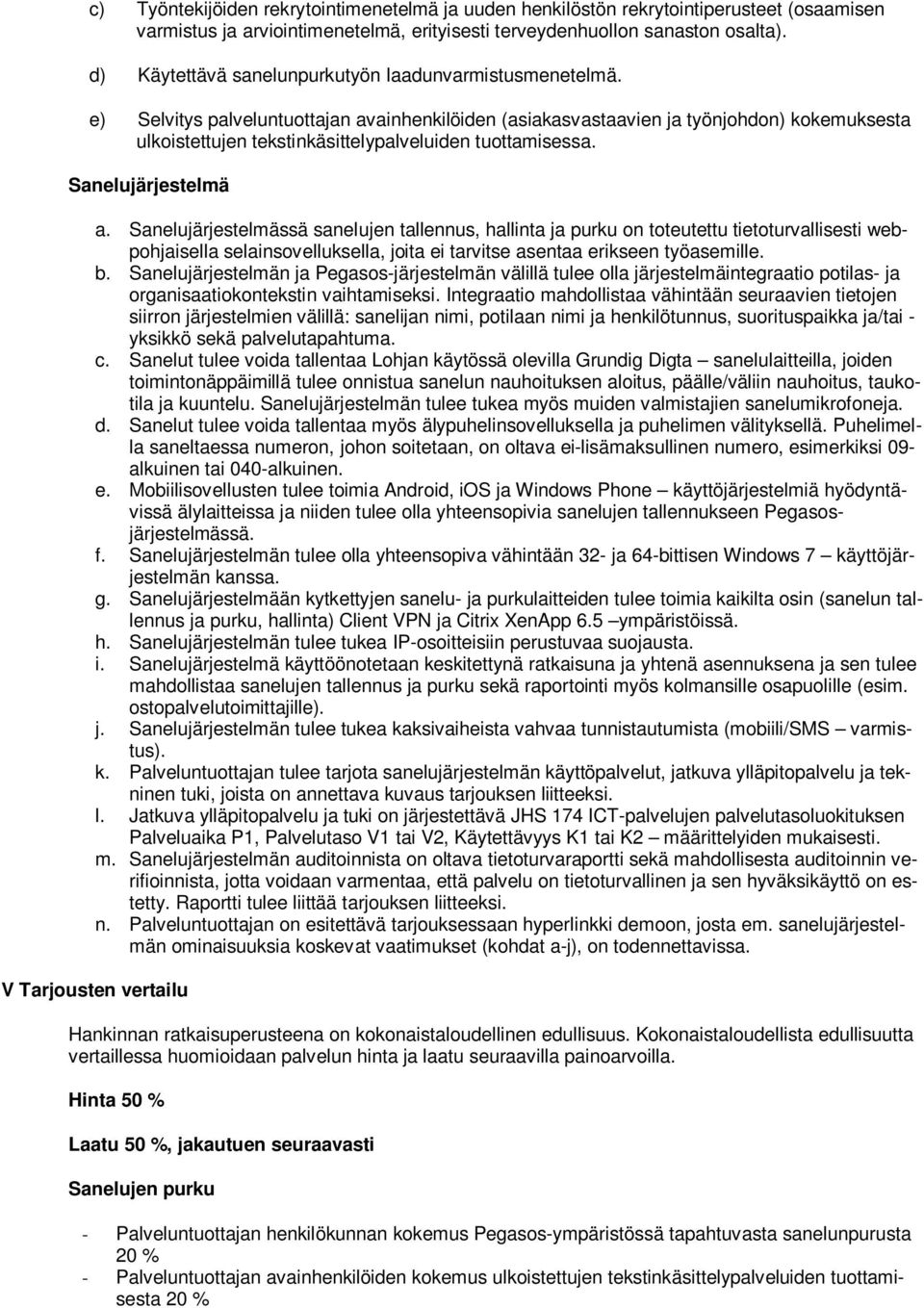 e) Selvitys palveluntuottajan avainhenkilöiden (asiakasvastaavien ja työnjohdon) kokemuksesta ulkoistettujen tekstinkäsittelypalveluiden tuottamisessa. Sanelujärjestelmä a.