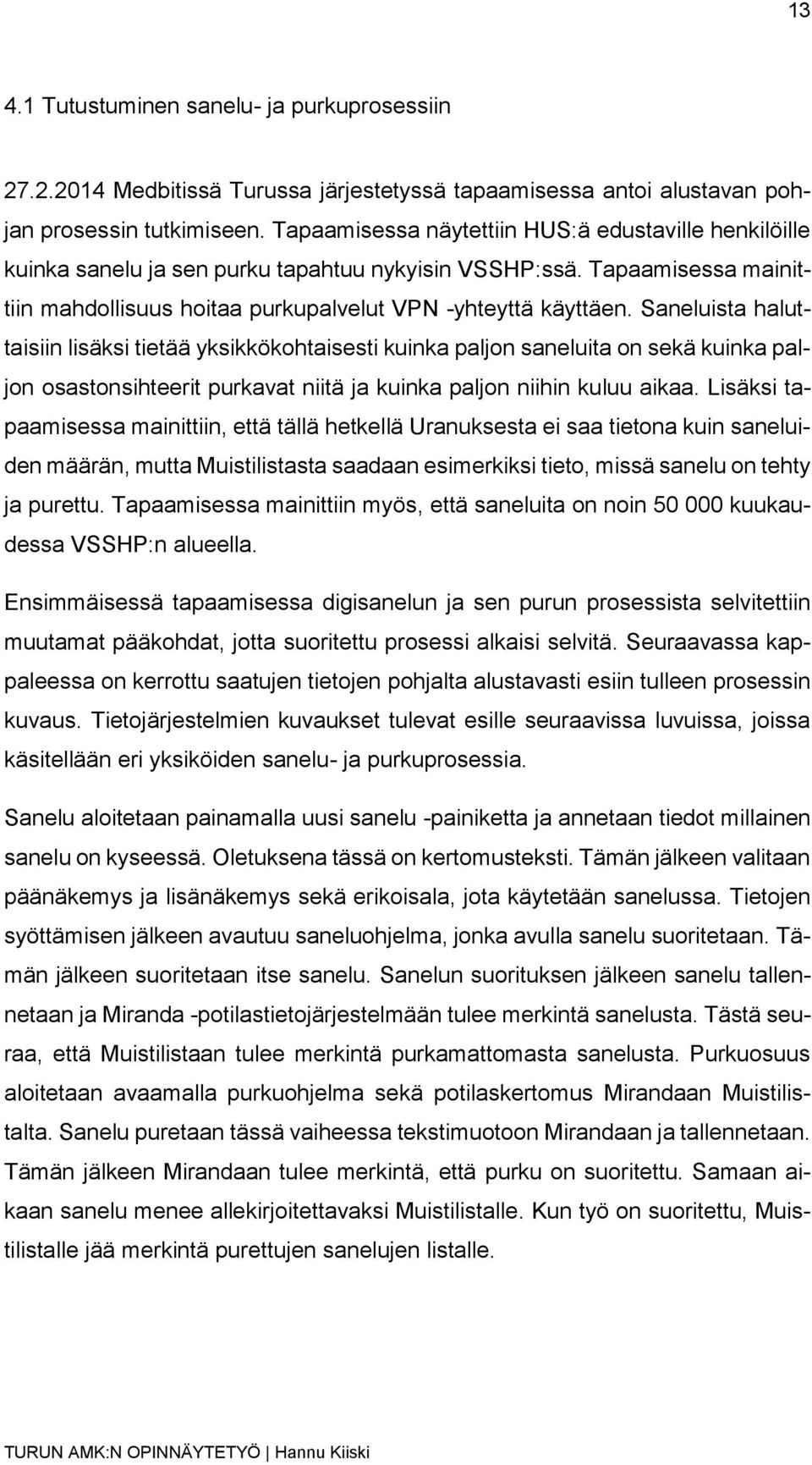 Saneluista haluttaisiin lisäksi tietää yksikkökohtaisesti kuinka paljon saneluita on sekä kuinka paljon osastonsihteerit purkavat niitä ja kuinka paljon niihin kuluu aikaa.