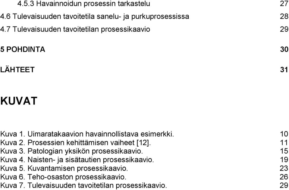 10 Kuva 2. Prosessien kehittämisen vaiheet [12]. 11 Kuva 3. Patologian yksikön prosessikaavio. 15 Kuva 4.