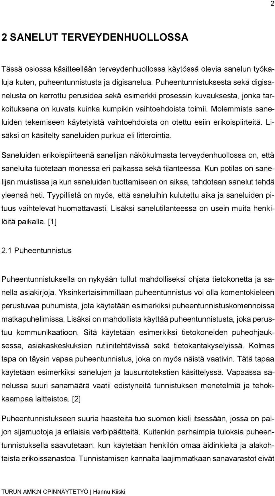 Molemmista saneluiden tekemiseen käytetyistä vaihtoehdoista on otettu esiin erikoispiirteitä. Lisäksi on käsitelty saneluiden purkua eli litterointia.