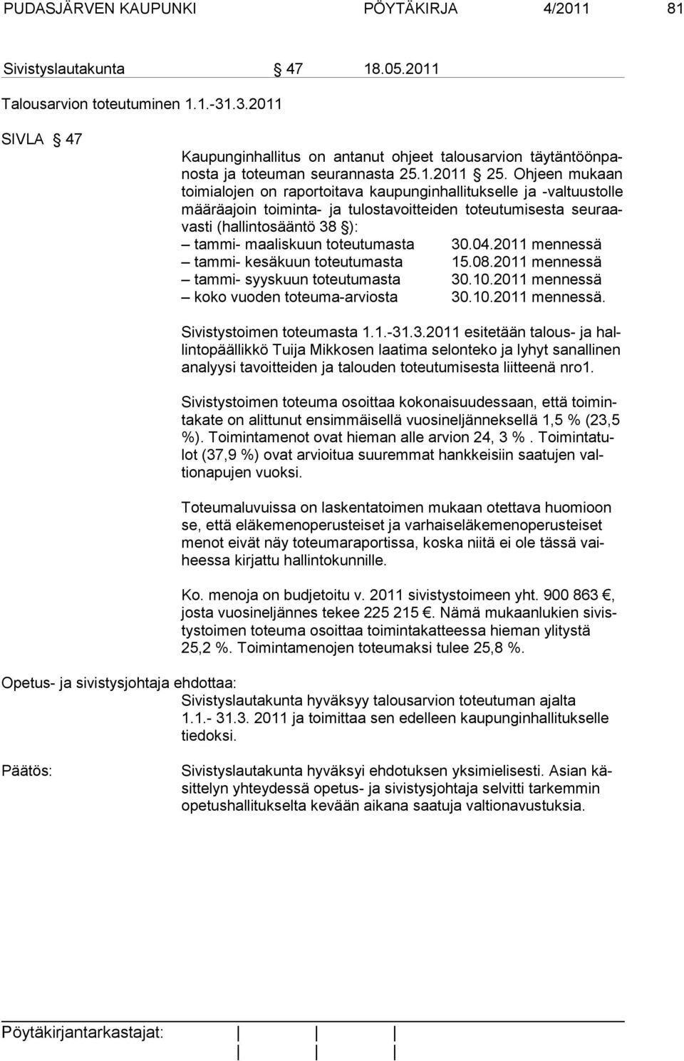 Ohjeen mu kaan toimi alo jen on ra portoitava kaupunginhallitukselle ja -val tuustolle mää rä ajoin toi minta- ja tulostavoitteiden toteutumi sesta seuraavasti (hallinto sääntö 38 ): tammi-