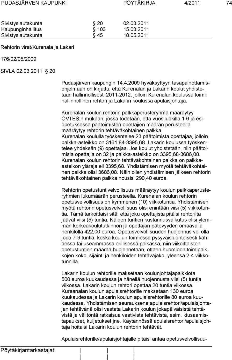 4.2009 hyväksyttyyn tasapainottamisohjelmaan on kirjattu, että Kurenalan ja Lakarin koulut yhdistetään hallinnollisesti 2011-2012, jolloin Kurenalan kou lussa toimii hallinnollinen rehtori ja Lakarin