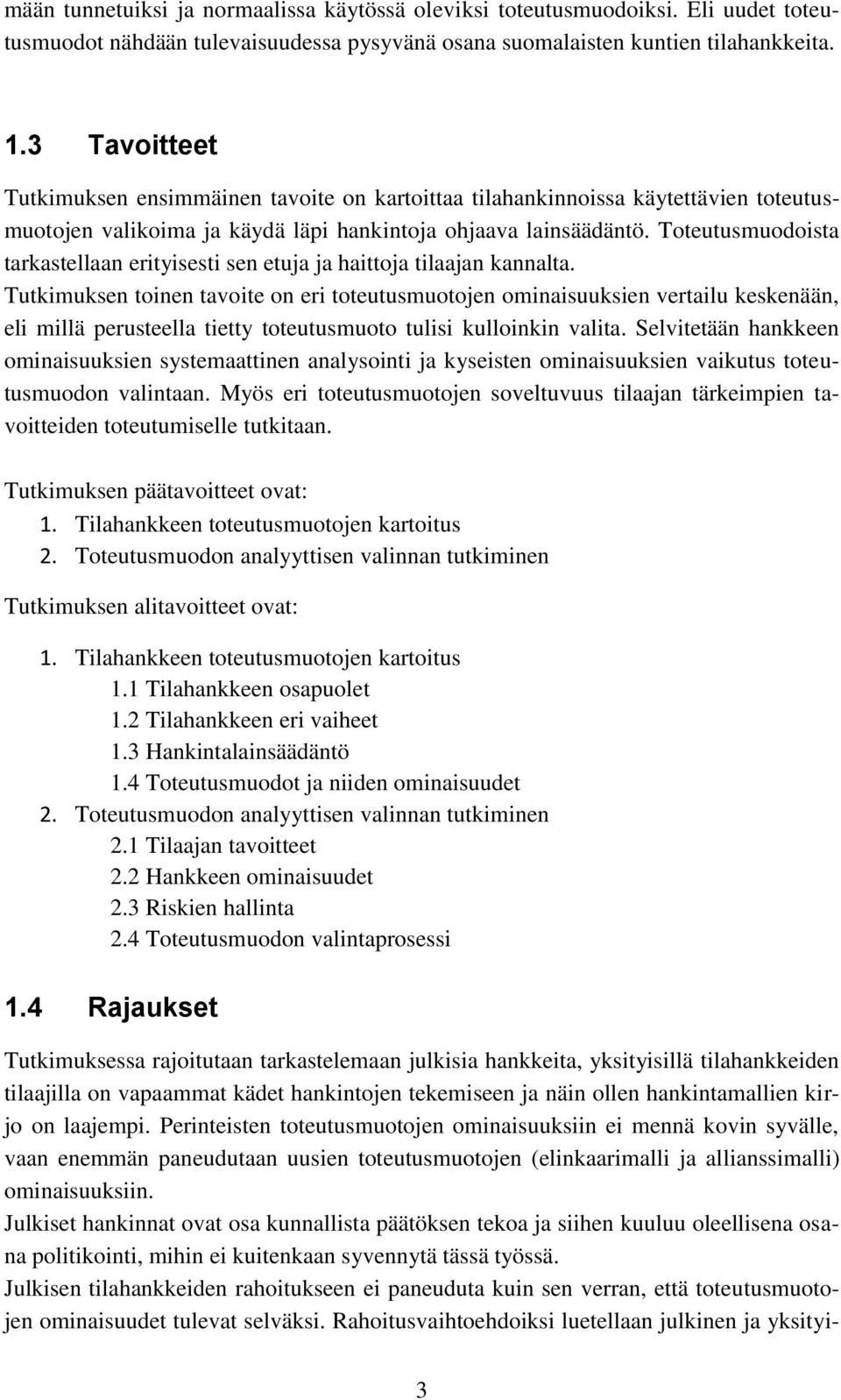 Toteutusmuodoista tarkastellaan erityisesti sen etuja ja haittoja tilaajan kannalta.