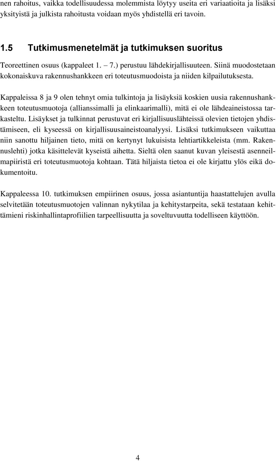 Siinä muodostetaan kokonaiskuva rakennushankkeen eri toteutusmuodoista ja niiden kilpailutuksesta.