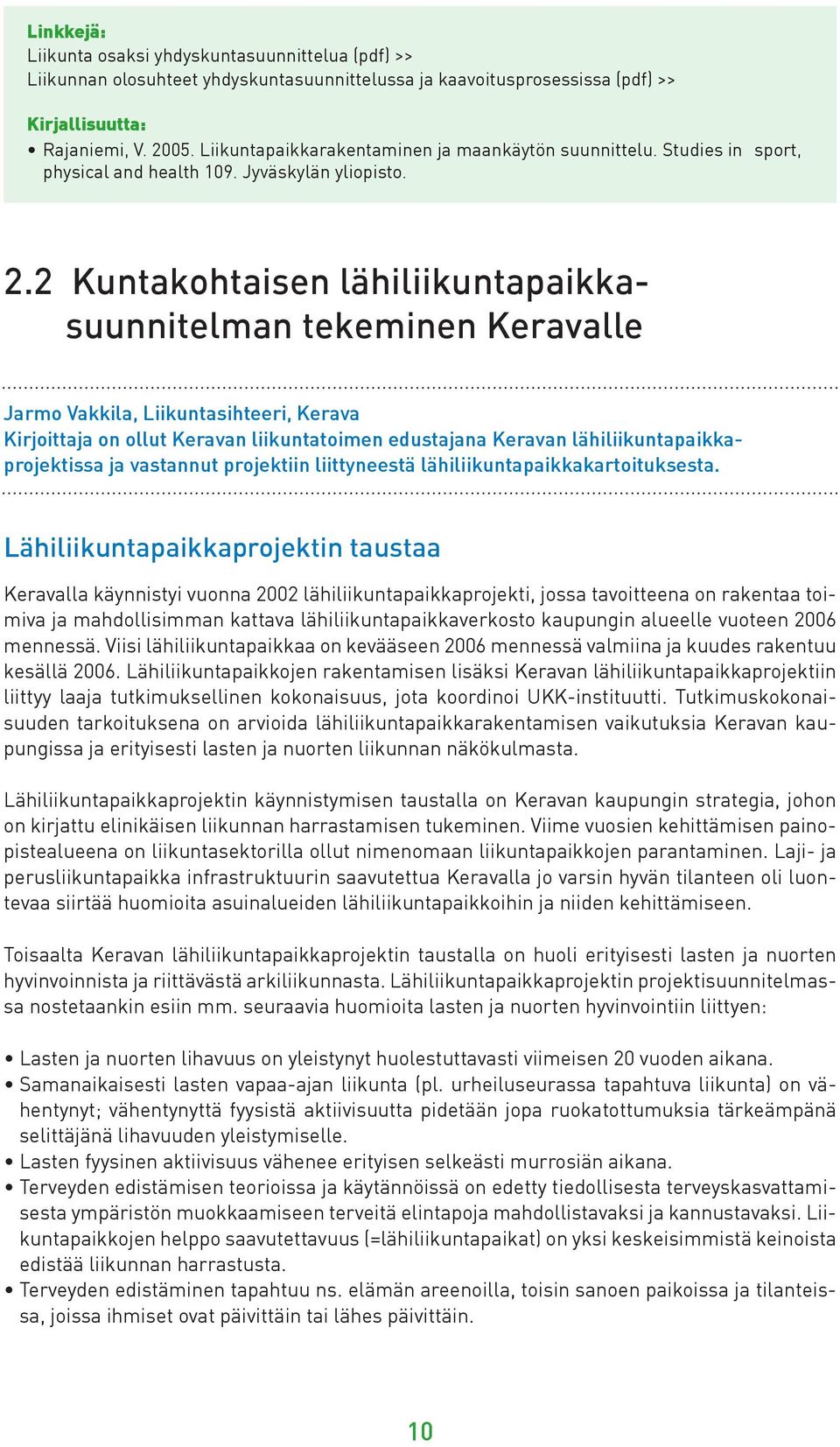 2 Kuntakohtaisen lähiliikuntapaikkasuunnitelman tekeminen Keravalle Jarmo Vakkila, Liikuntasihteeri, Kerava Kirjoittaja on ollut Keravan liikuntatoimen edustajana Keravan