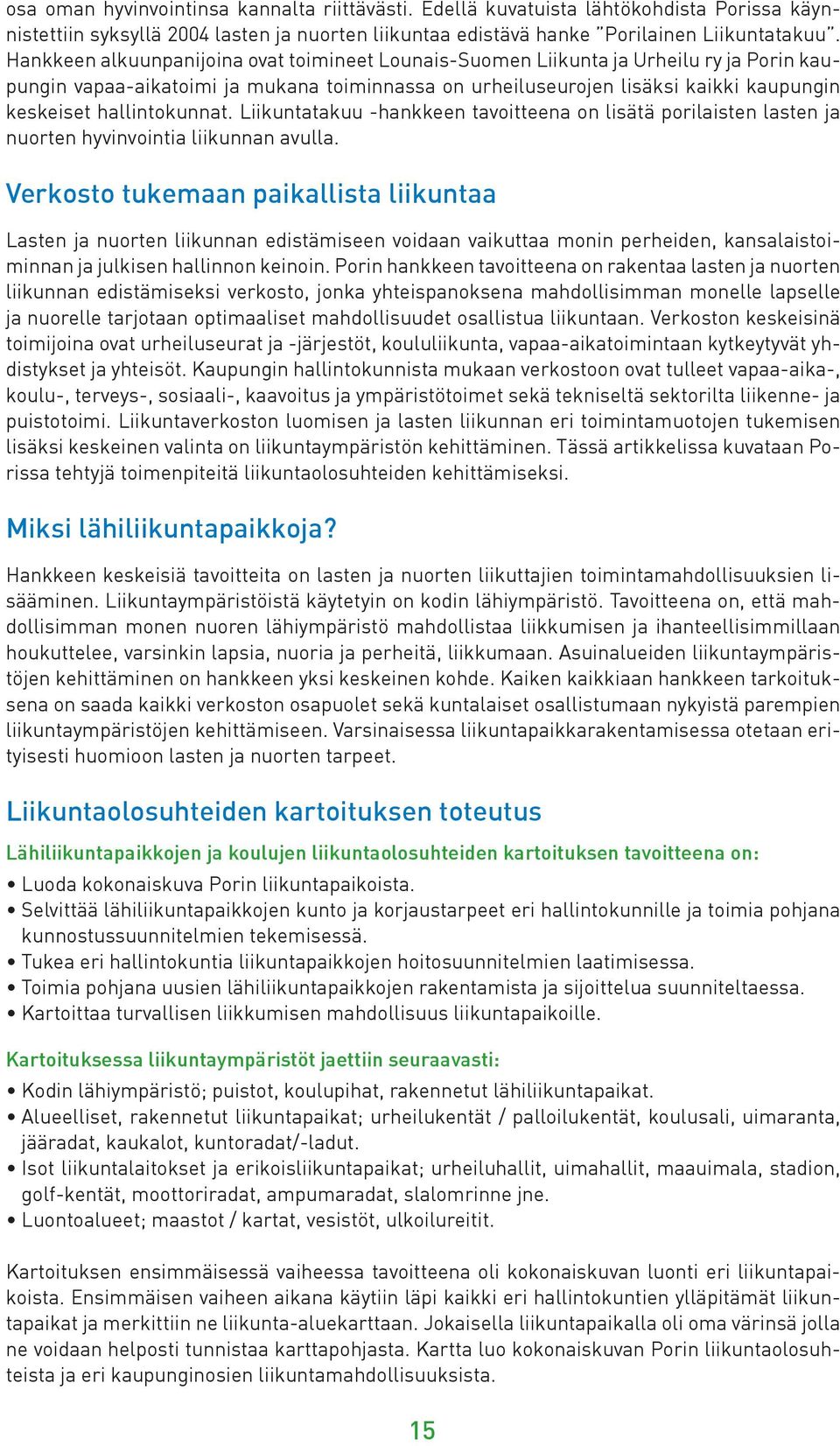 hallintokunnat. Liikuntatakuu -hankkeen tavoitteena on lisätä porilaisten lasten ja nuorten hyvinvointia liikunnan avulla.