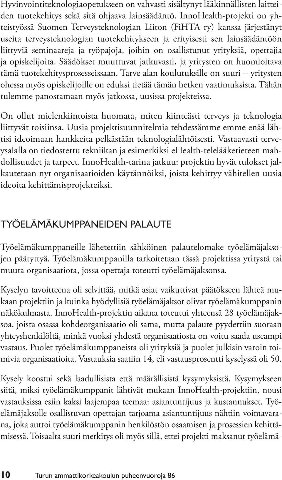 ja työpajoja, joihin on osallistunut yrityksiä, opettajia ja opiskelijoita. Säädökset muuttuvat jatkuvasti, ja yritysten on huomioitava tämä tuotekehitysprosesseissaan.