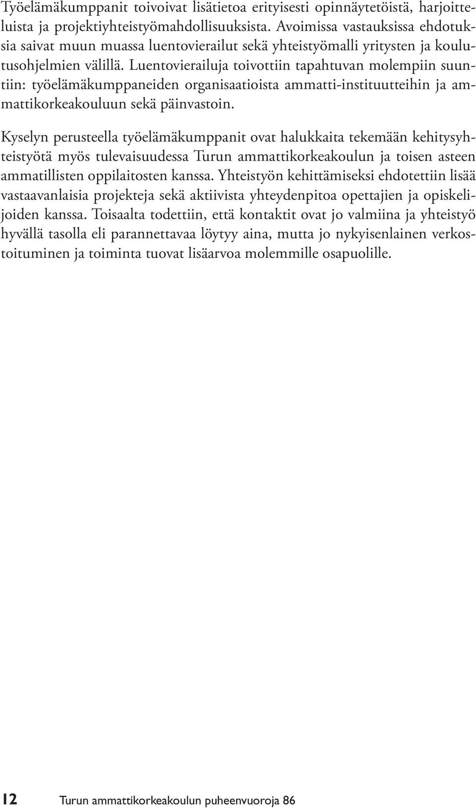 Luentovierailuja toivottiin tapahtuvan molempiin suuntiin: työelämäkumppaneiden organisaatioista ammatti-instituutteihin ja ammattikorkeakouluun sekä päinvastoin.