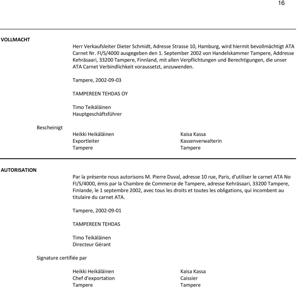 Bescheinigt Tampere, 2002 09 03 TAMPEREEN TEHDAS OY Tim Teikäläinen Hauptgeschäftsführer Heikki Heikäläinen Exprtleiter Tampere Kaisa Kassa Kassenverwalterin Tampere AUTORISATION Par la présente nus