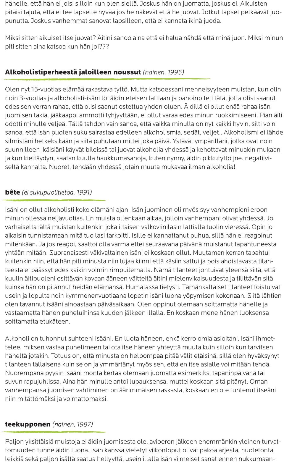 Miksi minun piti sitten aina katsoa kun hän joi??? Alkoholistiperheestä jaloilleen noussut (nainen, 1995) Olen nyt 15-vuotias elämää rakastava tyttö.