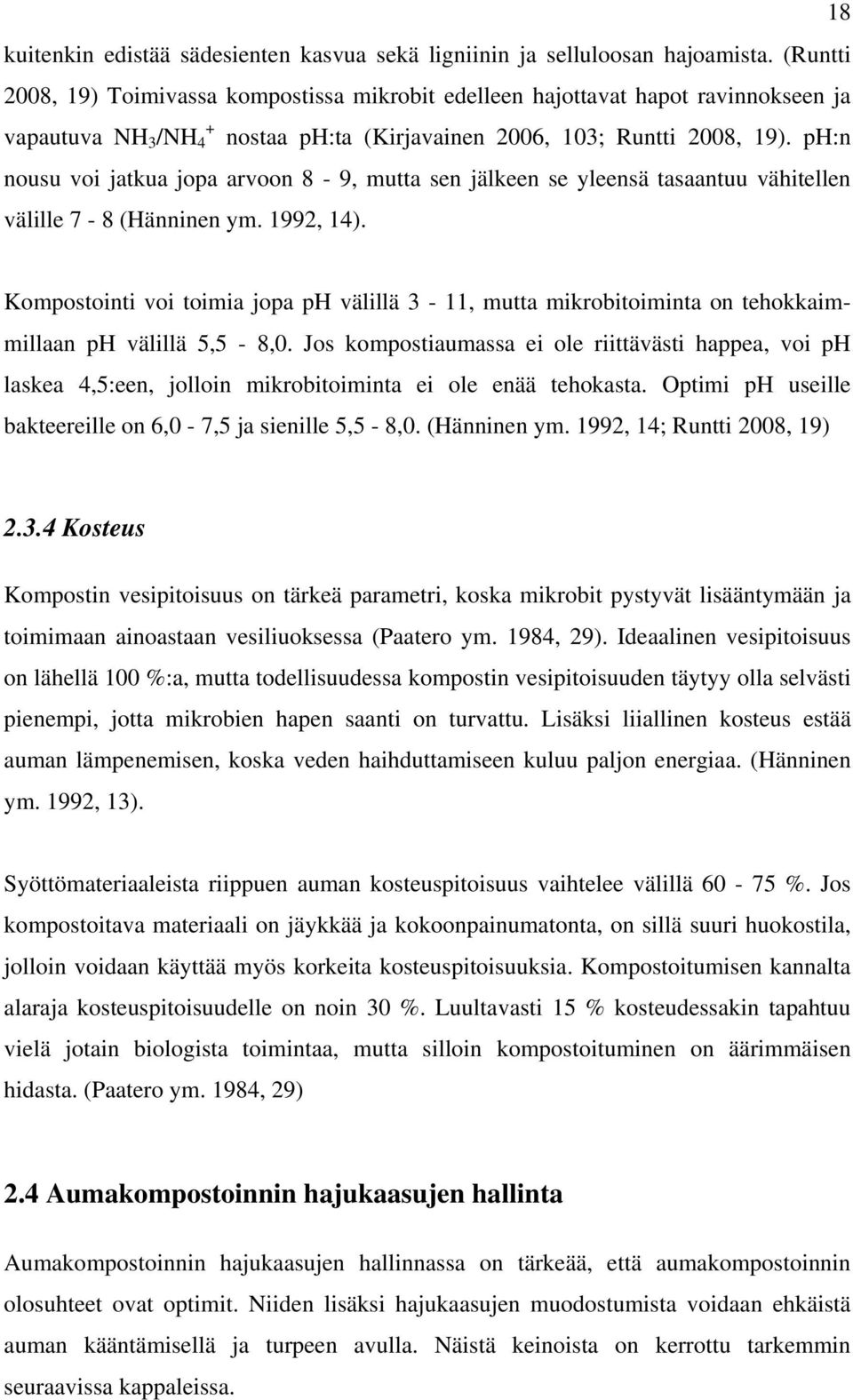 ph:n nousu voi jatkua jopa arvoon 8-9, mutta sen jälkeen se yleensä tasaantuu vähitellen välille 7-8 (Hänninen ym. 1992, 14).