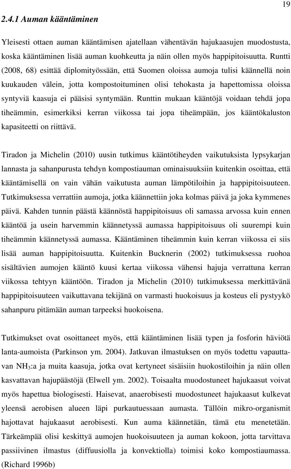 pääsisi syntymään. Runttin mukaan kääntöjä voidaan tehdä jopa tiheämmin, esimerkiksi kerran viikossa tai jopa tiheämpään, jos kääntökaluston kapasiteetti on riittävä.