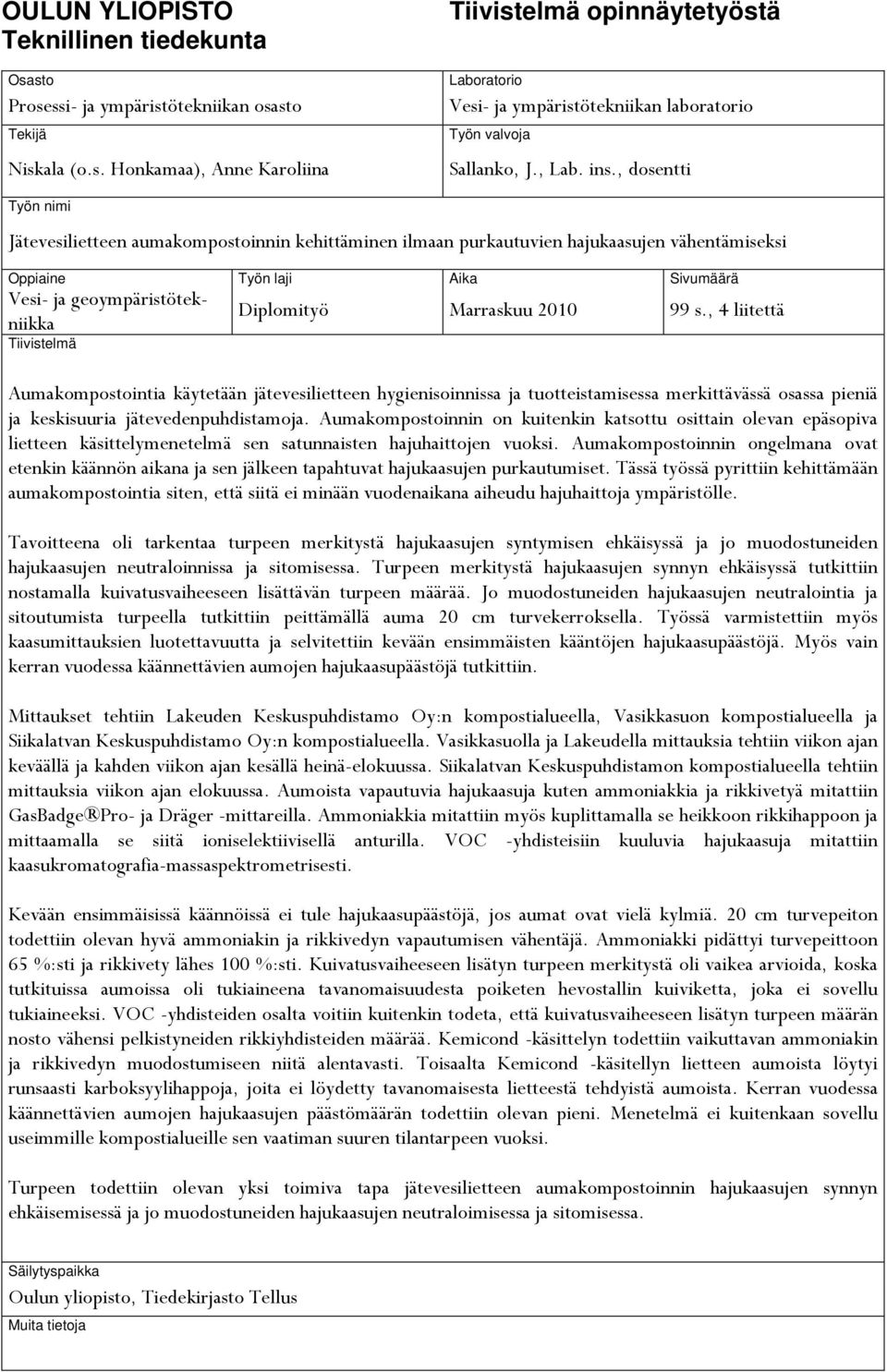 , dosentti Työn nimi Jätevesilietteen aumakompostoinnin kehittäminen ilmaan purkautuvien hajukaasujen vähentämiseksi Oppiaine Työn laji Aika Sivumäärä Vesi- ja geoympäristötekniikka Tiivistelmä
