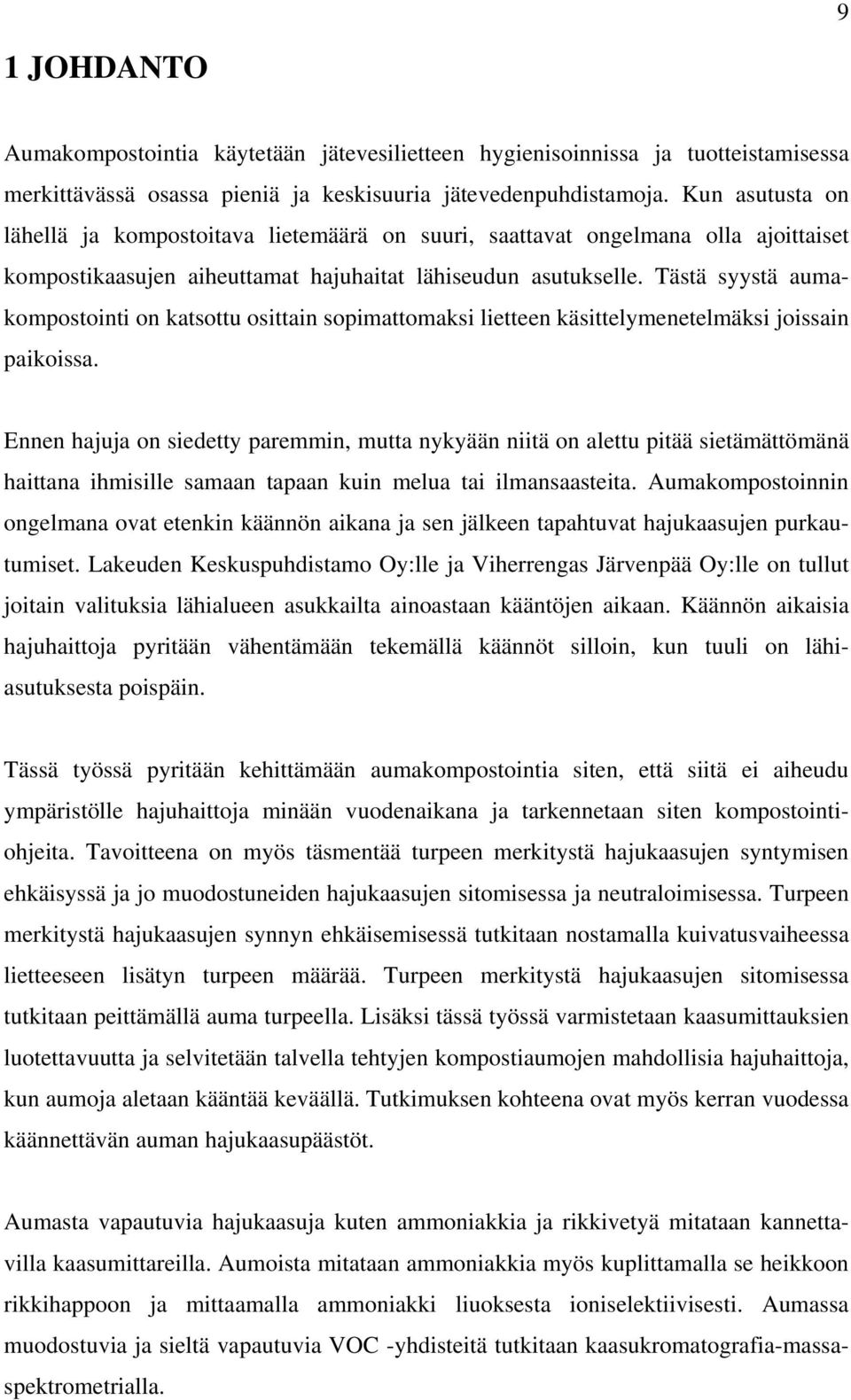 Tästä syystä aumakompostointi on katsottu osittain sopimattomaksi lietteen käsittelymenetelmäksi joissain paikoissa.