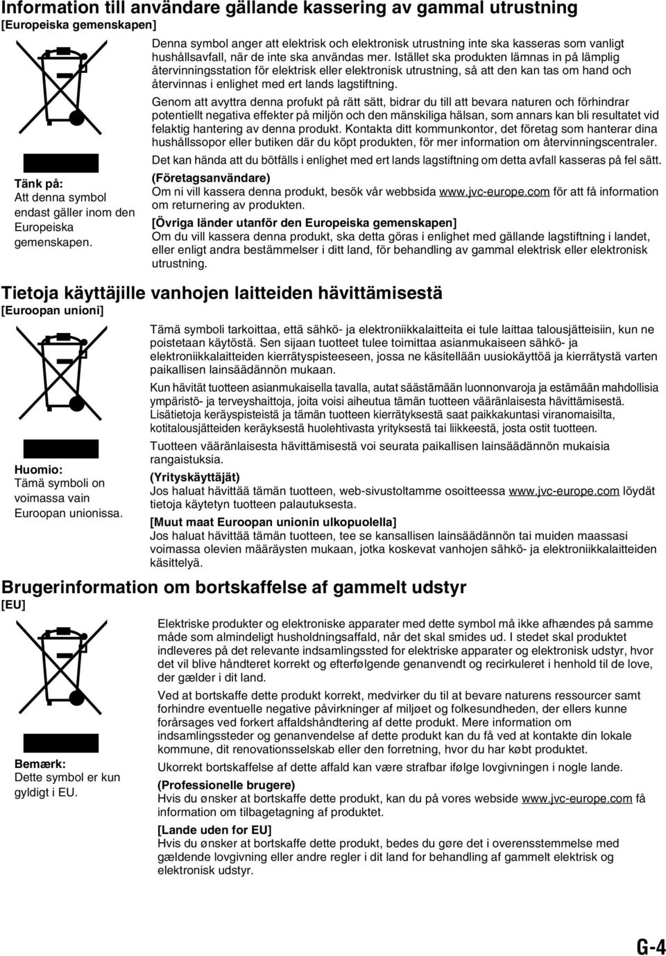 Istället ska produkten lämnas in på lämplig återvinningsstation för elektrisk eller elektronisk utrustning, så att den kan tas om hand och återvinnas i enlighet med ert lands lagstiftning.