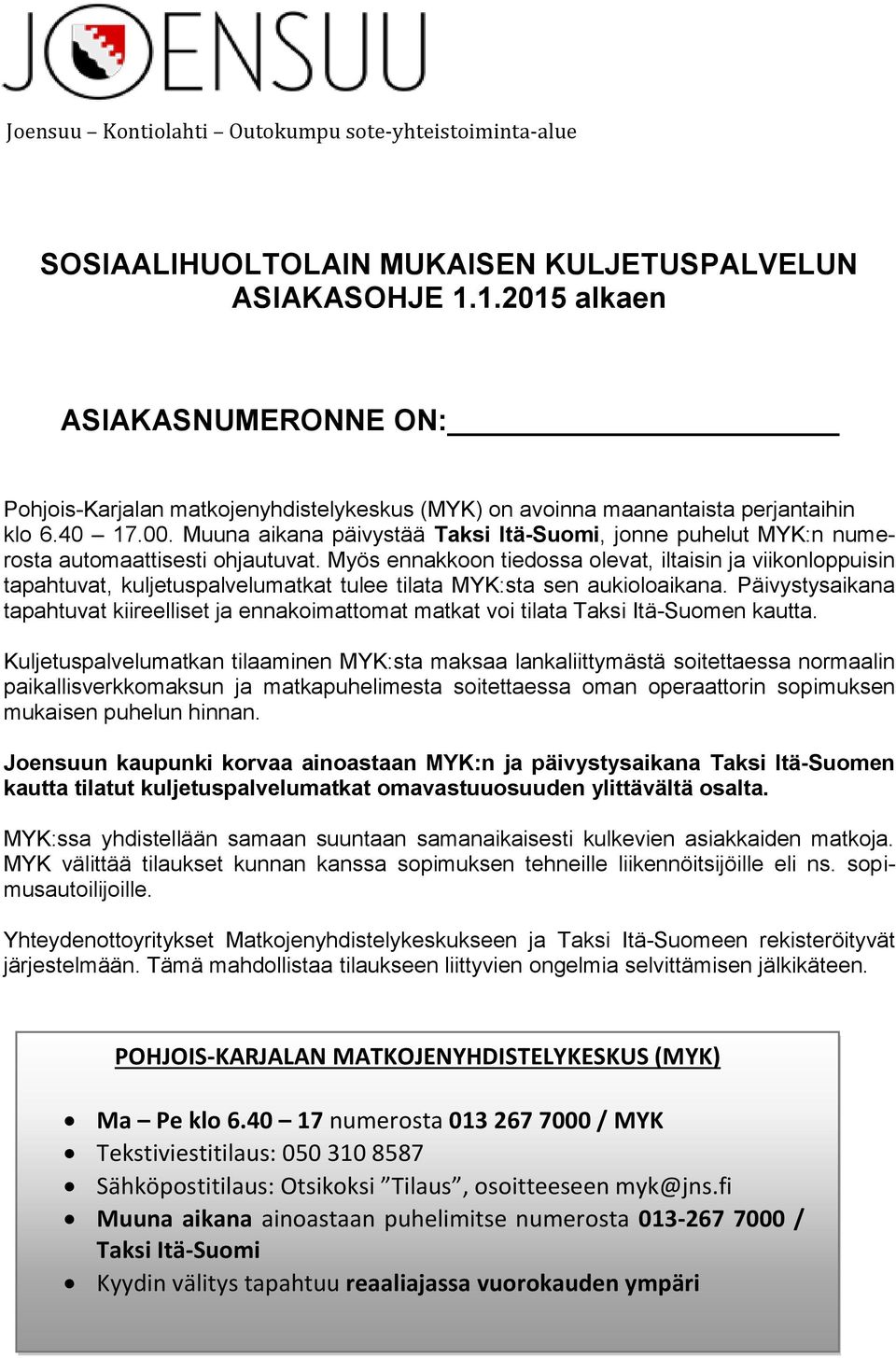 Muuna aikana päivystää Taksi Itä-Suomi, jonne puhelut MYK:n numerosta automaattisesti ohjautuvat.