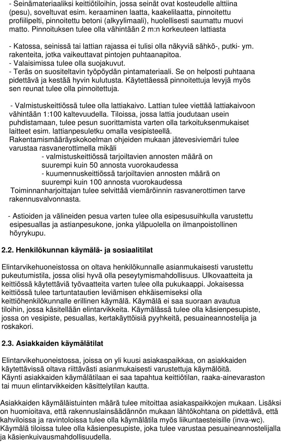 Pinnoituksen tulee olla vähintään 2 m:n korkeuteen lattiasta - Katossa, seinissä tai lattian rajassa ei tulisi olla näkyviä sähkö-, putki- ym. rakenteita, jotka vaikeuttavat pintojen puhtaanapitoa.