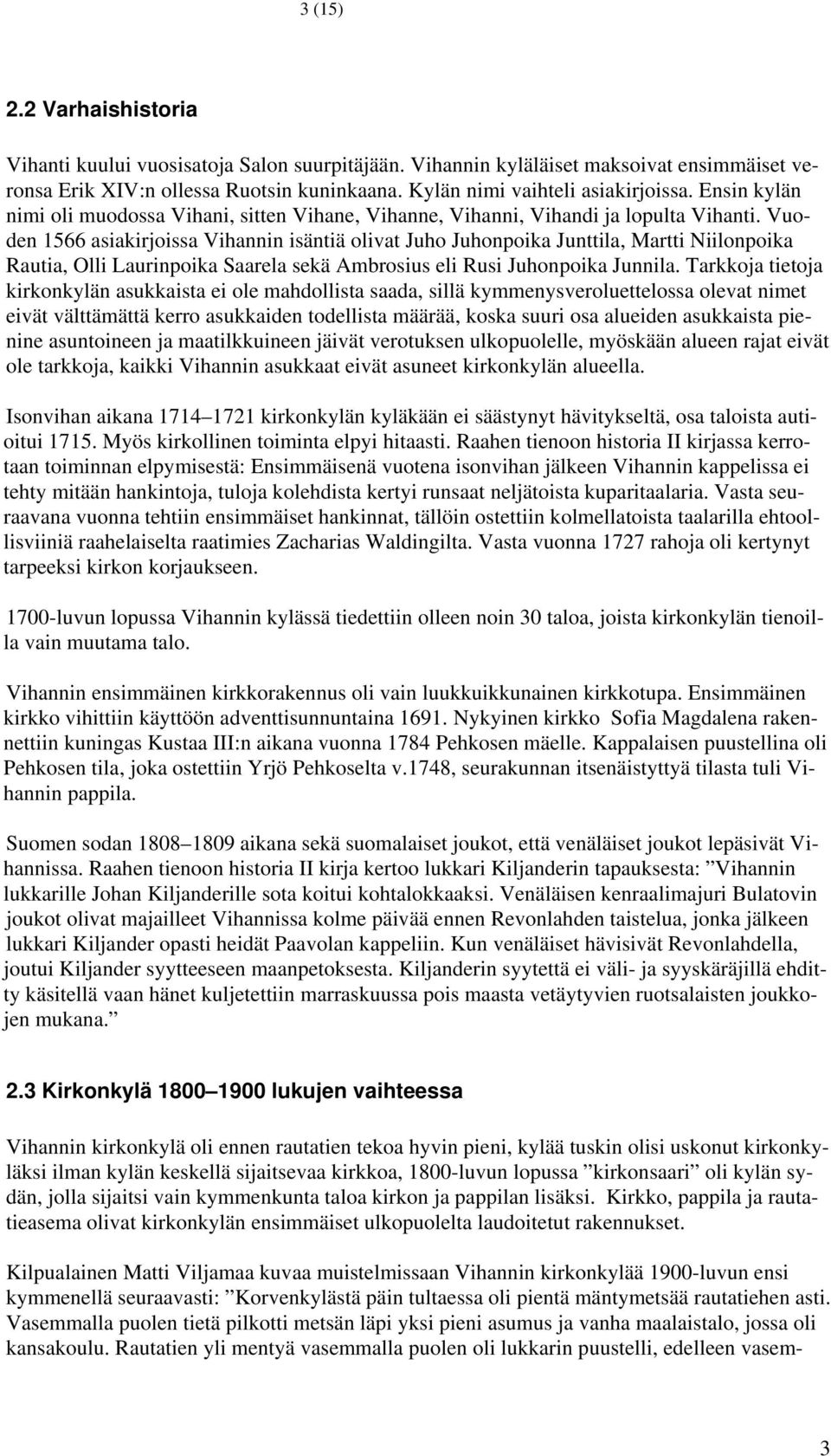 Vuoden 1566 asiakirjoissa Vihannin isäntiä olivat Juho Juhonpoika Junttila, Martti Niilonpoika Rautia, Olli Laurinpoika Saarela sekä Ambrosius eli Rusi Juhonpoika Junnila.
