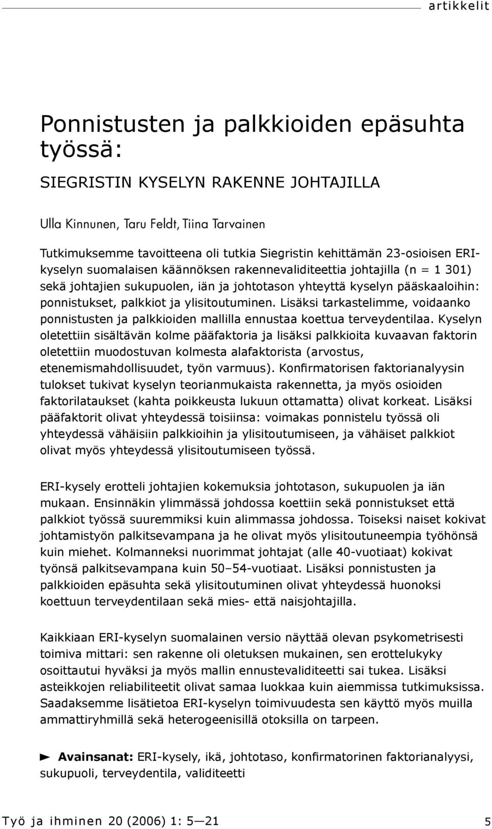 ylisitoutuminen. Lisäksi tarkastelimme, voidaanko ponnistusten ja palkkioiden mallilla ennustaa koettua terveydentilaa.