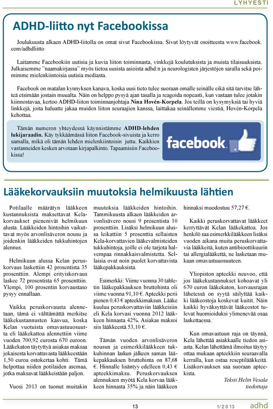 Julkaisemme naamakirjassa myös tietoa uusista asioista adhd:n ja neurologisten järjestöjen saralla sekä poimimme mielenkiintoisia uutisia mediasta.