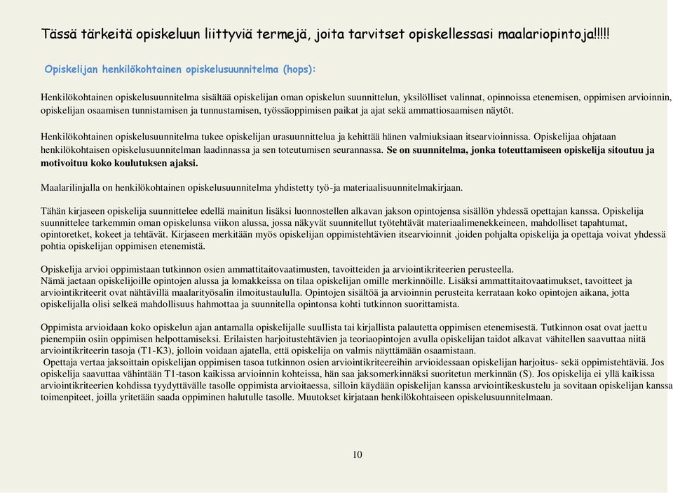 arvioinnin, opiskelijan osaamisen tunnistamisen ja tunnustamisen, työssäoppimisen paikat ja ajat sekä ammattiosaamisen näytöt.