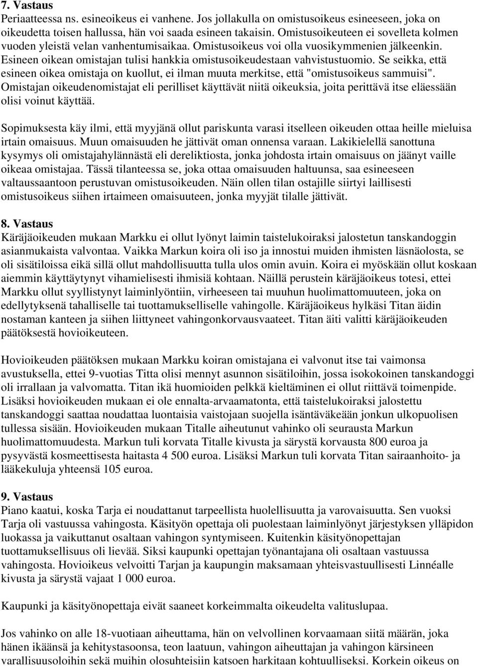 Esineen oikean omistajan tulisi hankkia omistusoikeudestaan vahvistustuomio. Se seikka, että esineen oikea omistaja on kuollut, ei ilman muuta merkitse, että "omistusoikeus sammuisi".