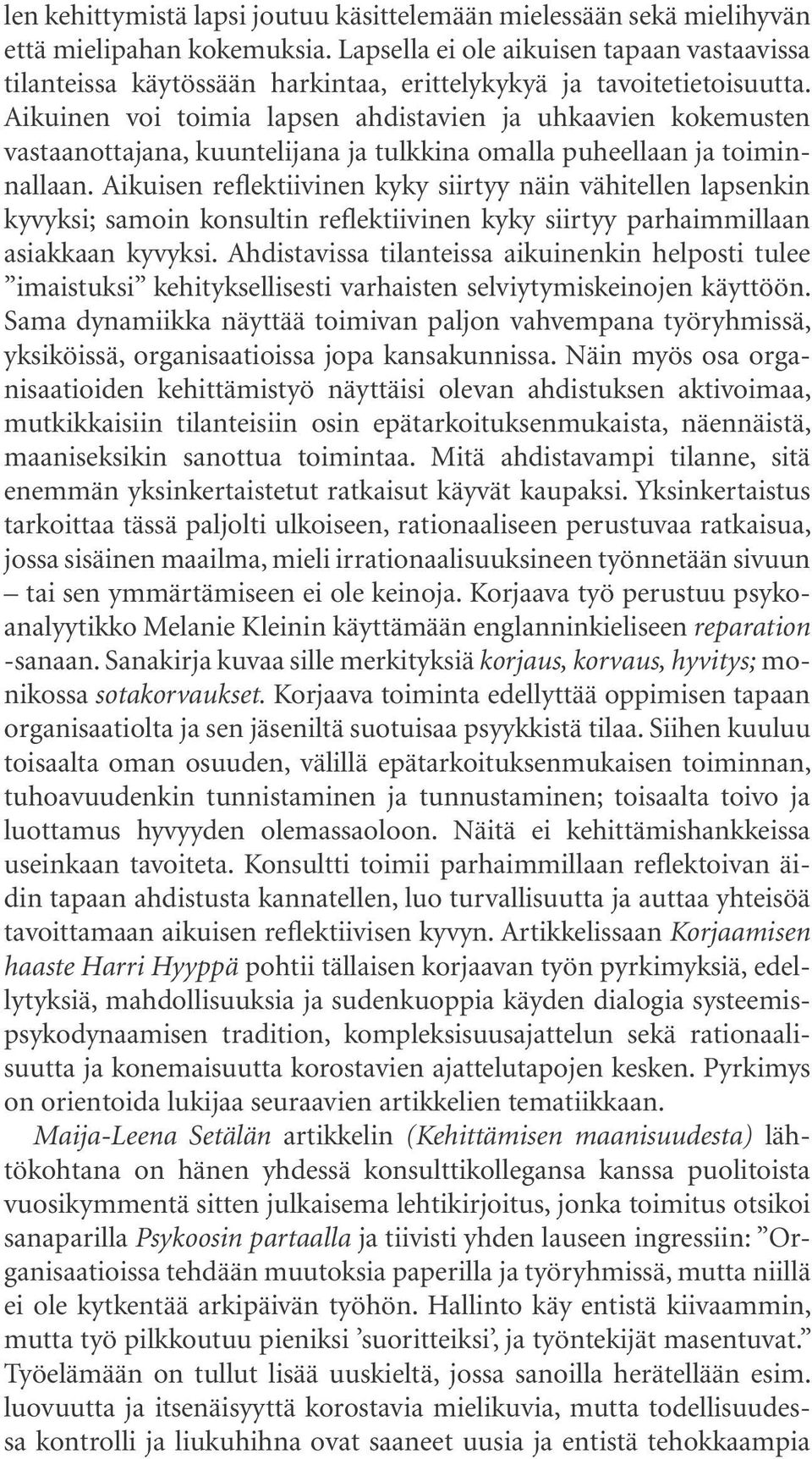 Aikuinen voi toimia lapsen ahdistavien ja uhkaavien kokemusten vastaanottajana, kuuntelijana ja tulkkina omalla puheellaan ja toiminnallaan.