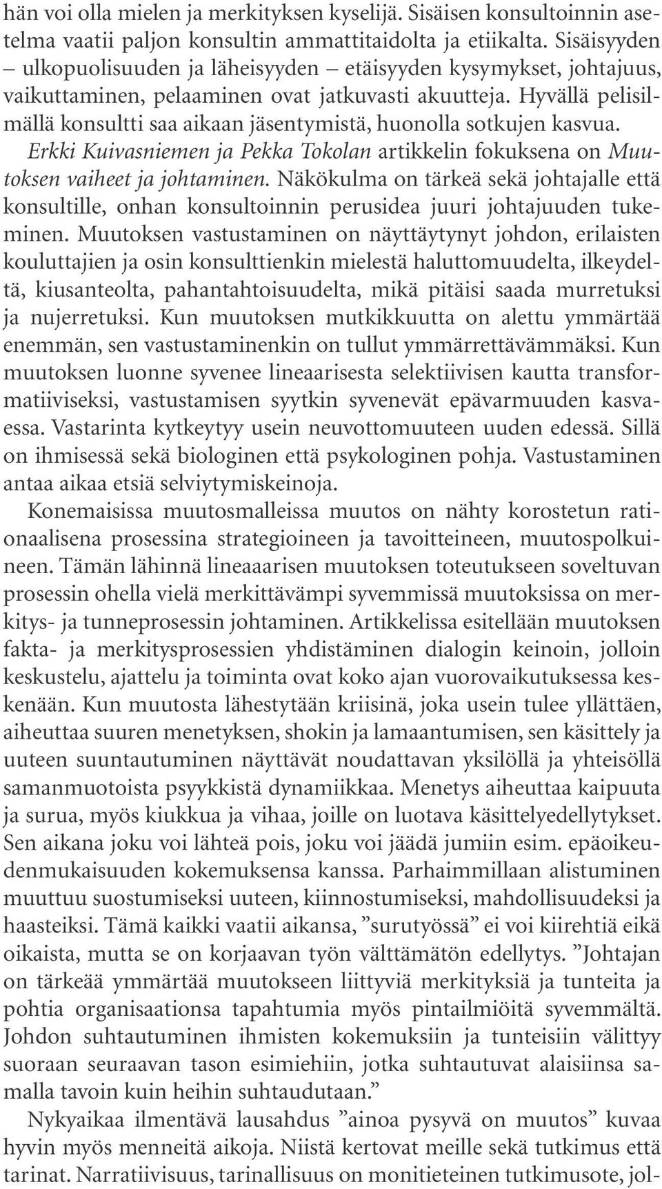 Hyvällä pelisilmällä konsultti saa aikaan jäsentymistä, huonolla sotkujen kasvua. Erkki Kuivasniemen ja Pekka Tokolan artikkelin fokuksena on Muutoksen vaiheet ja johtaminen.