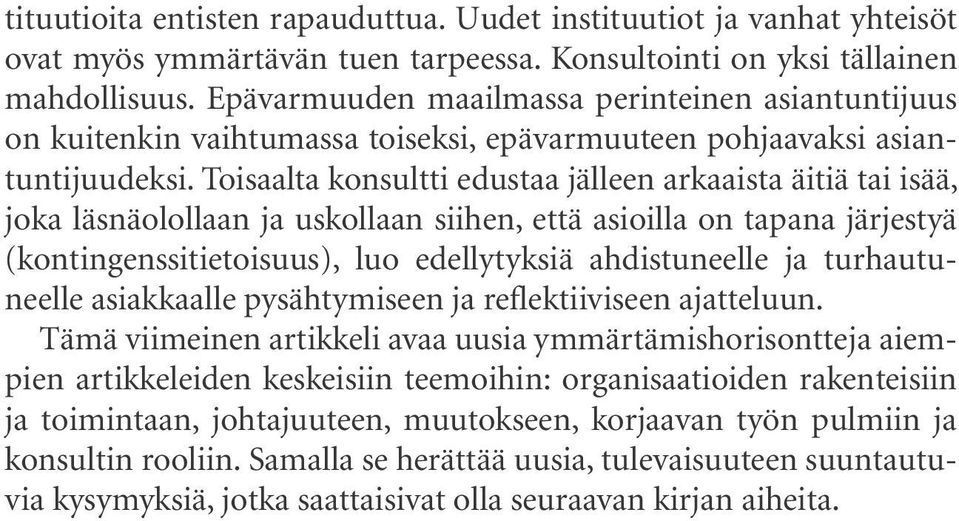 Toisaalta konsultti edustaa jälleen arkaaista äitiä tai isää, joka läsnäolollaan ja uskollaan siihen, että asioilla on tapana järjestyä (kontingenssitietoisuus), luo edellytyksiä ahdistuneelle ja