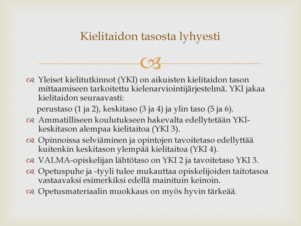 Ammatilliseen koulutukseen hakevalta edellytetään YKIkeskitason alempaa kielitaitoa (YKI 3).