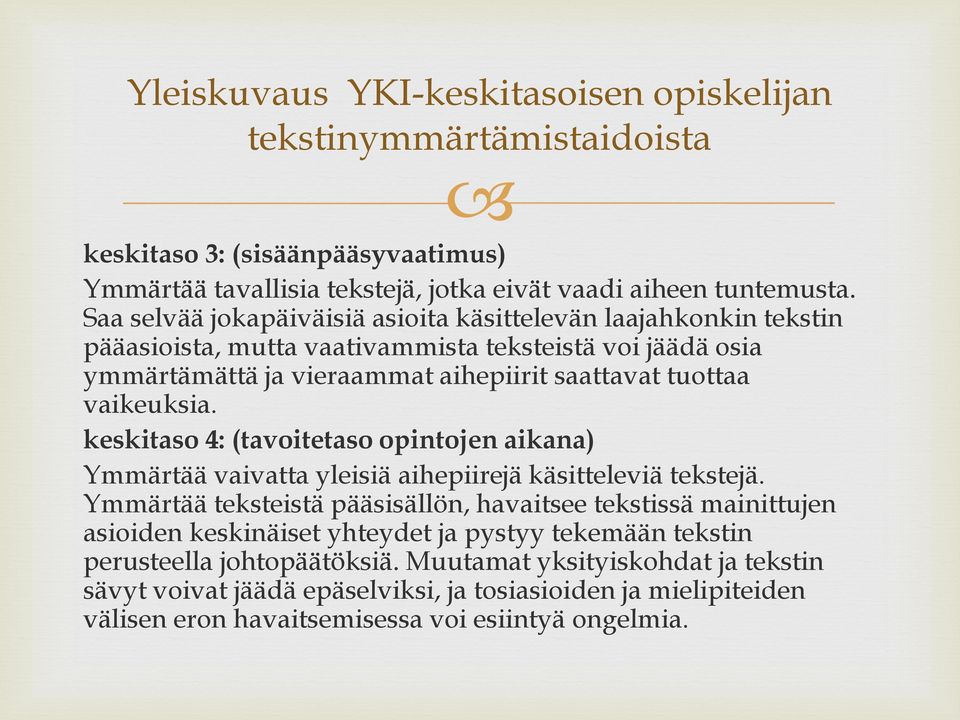 keskitaso 4: (tavoitetaso opintojen aikana) Ymmärtää vaivatta yleisiä aihepiirejä käsitteleviä tekstejä.