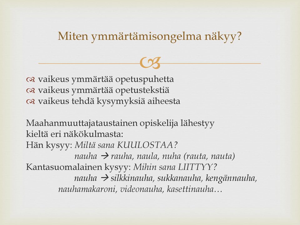 Maahanmuuttajataustainen opiskelija lähestyy kieltä eri näkökulmasta: Hän kysyy: Miltä sana