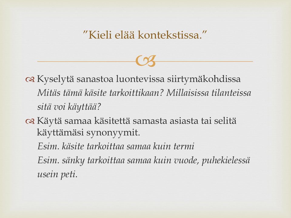 Käytä samaa käsitettä samasta asiasta tai selitä käyttämäsi synonyymit. Esim.