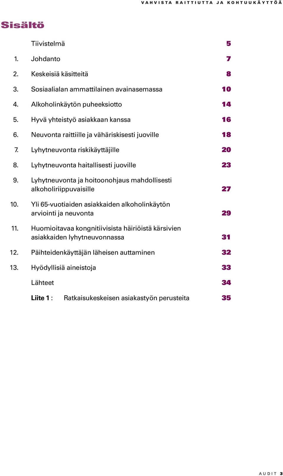 Lyhytneuvonta ja hoitoonohjaus mahdollisesti alkoholiriippuvaisille 27 10. Yli 65-vuotiaiden asiakkaiden alkoholinkäytön arviointi ja neuvonta 29 11.